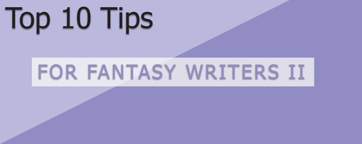 10 More Tips for Fantasy Writers