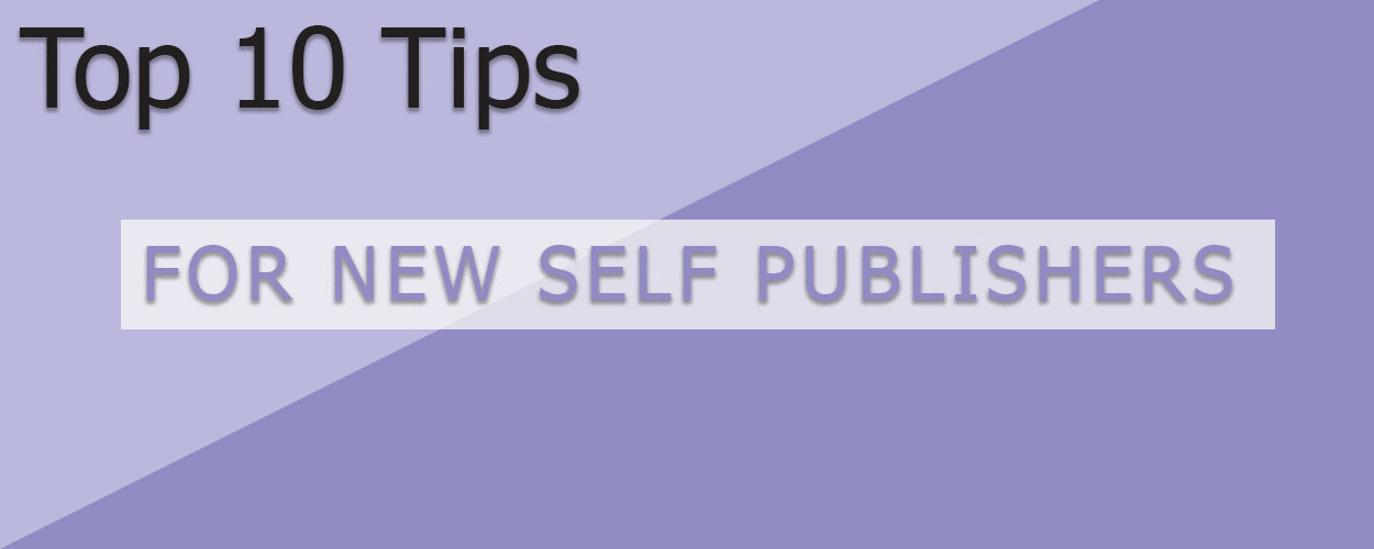 10 Tips for New Self Publishers
