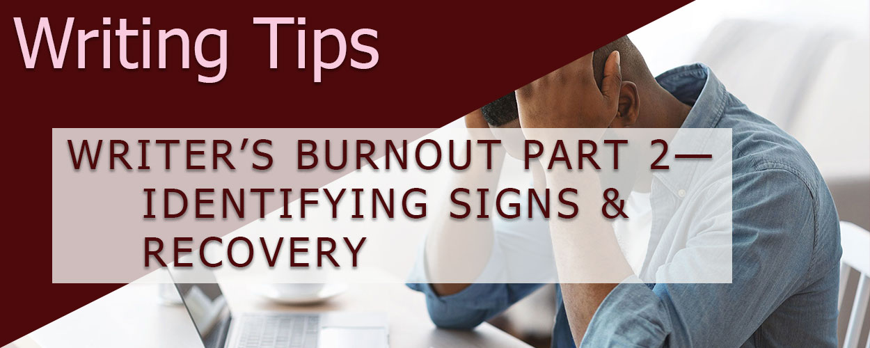 Writer’s Burnout Part 2—Identifying Signs & Recovery