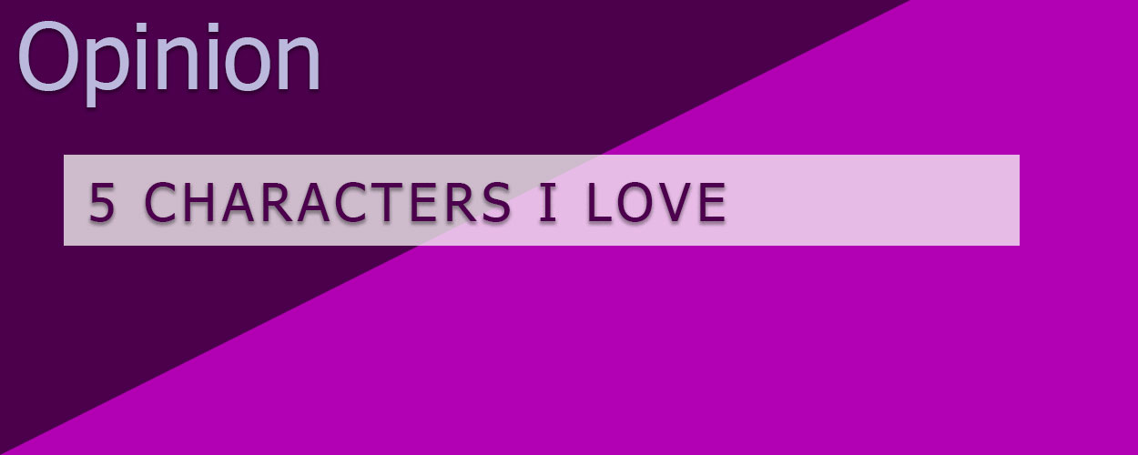 5 Characters I Love