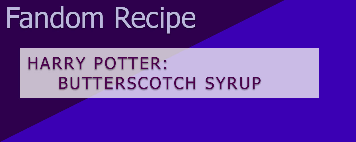 Harry Potter Recipe: Butterscotch Syrup for Butterbeer