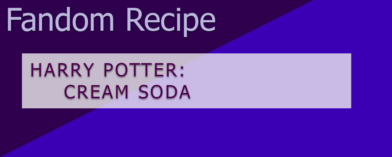 Harry Potter Recipe: Cream Soda for Butterbeer