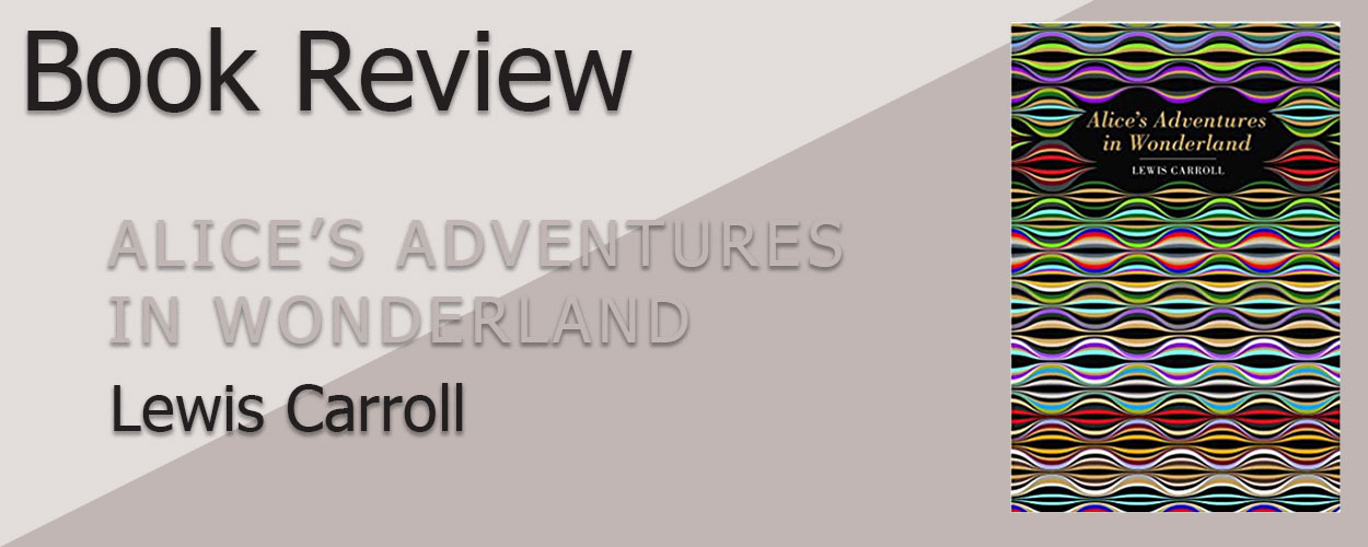 Book Review: Alice’s Adventures in Wonderland by Lewis Carroll