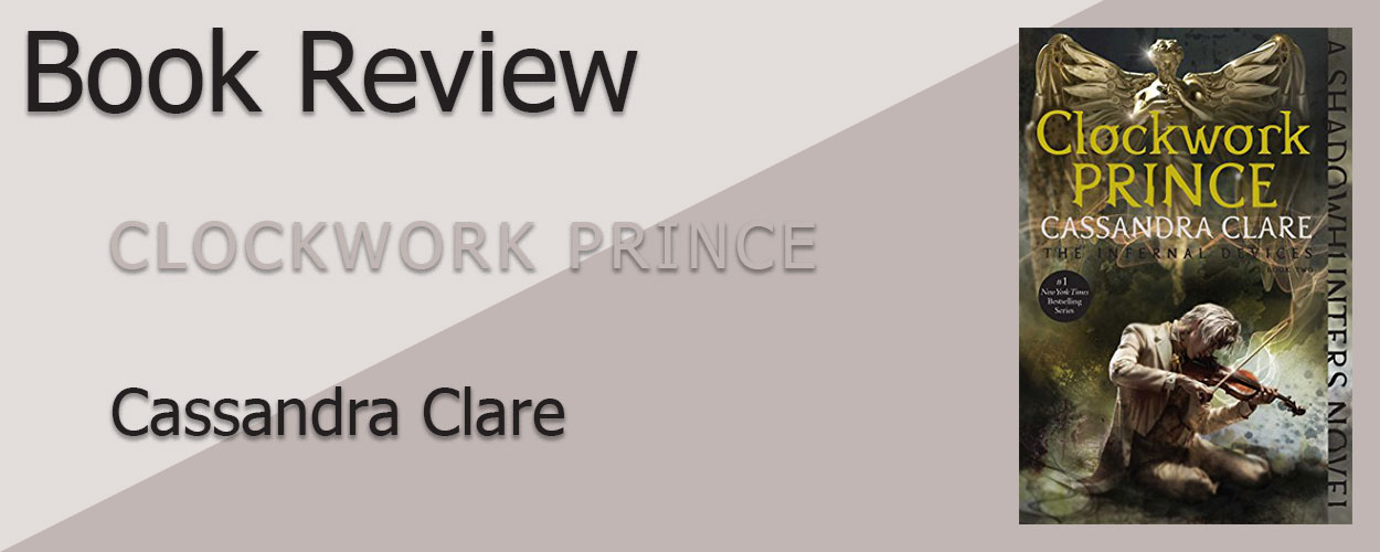 Book Review: The Infernal Devices Book 2 Clockwork Prince by Cassandra Clare
