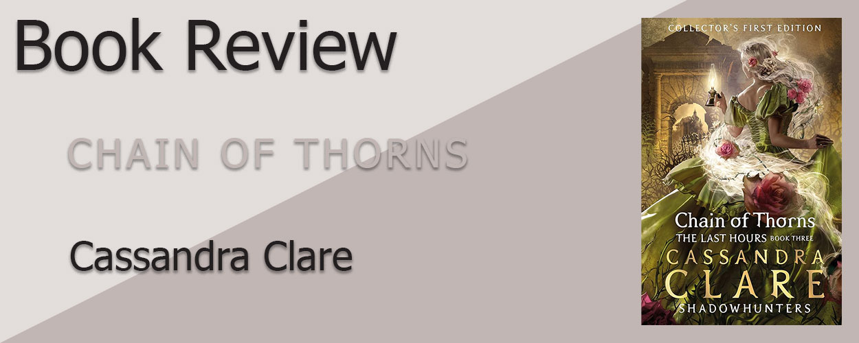 Book Review: The Last Hours Book 3 Chain of Thorns by Cassandra Clare