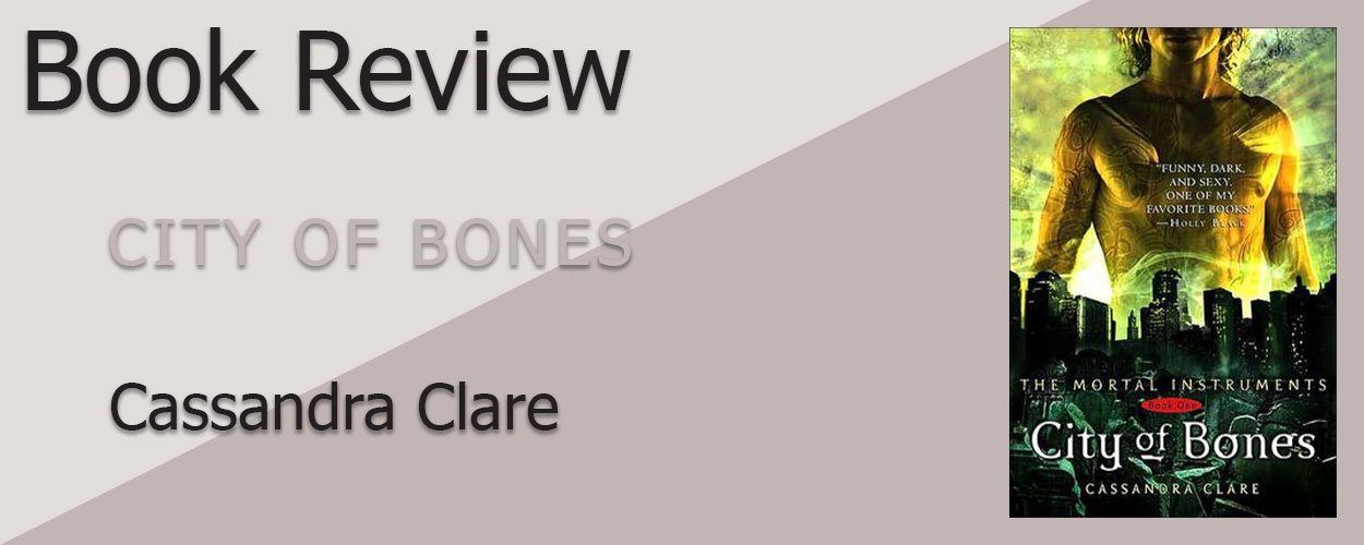 Book Review: The Mortal Instruments Book 1 City of Bones by Cassandra Clare