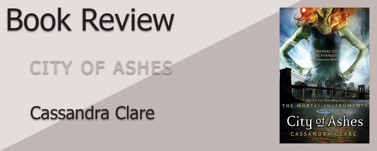 Book Review: The Mortal Instruments Book 2 City of Ashes by Cassandra Clare
