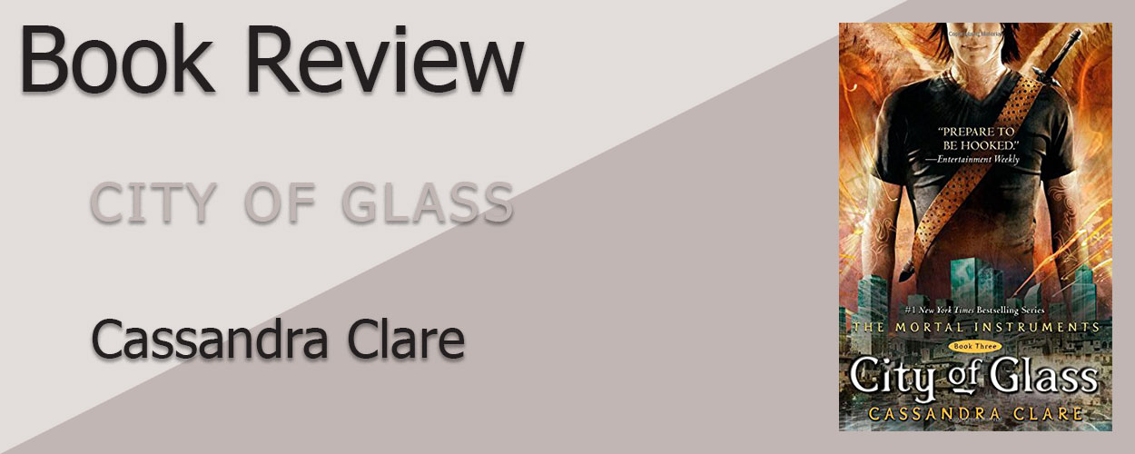 Book Review: The Mortal Instruments Book 3 City of Glass by Cassandra Clare