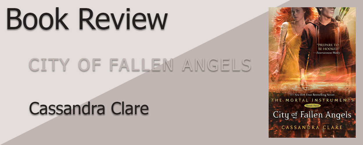 Book Review: The Mortal Instruments Book 1 City of Fallen Angels by Cassandra Clare