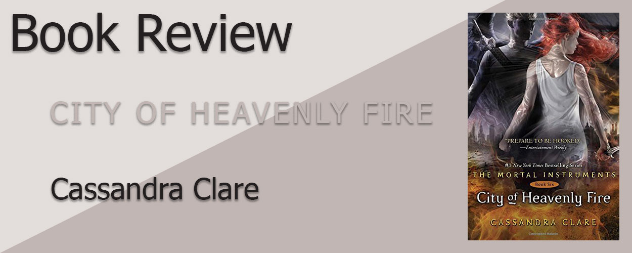 Book Review: The Mortal Instruments Book 3 City of Heavenly Fire by Cassandra Clare