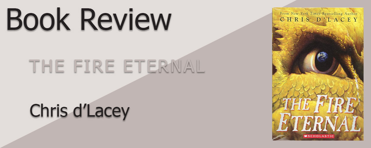 Book Review: The Last Dragon Chronicles Book 4 The Fire Eternal by Chris D’Lacey