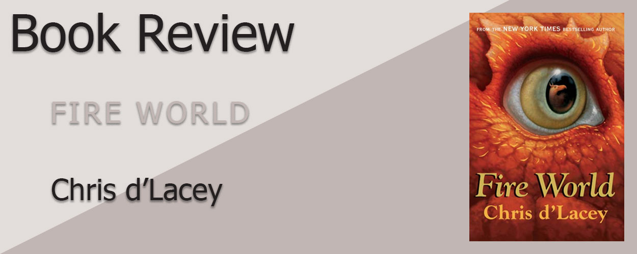 Book Review: The Last Dragon Chronicles Book 6 Fire World by Chris D’Lacey