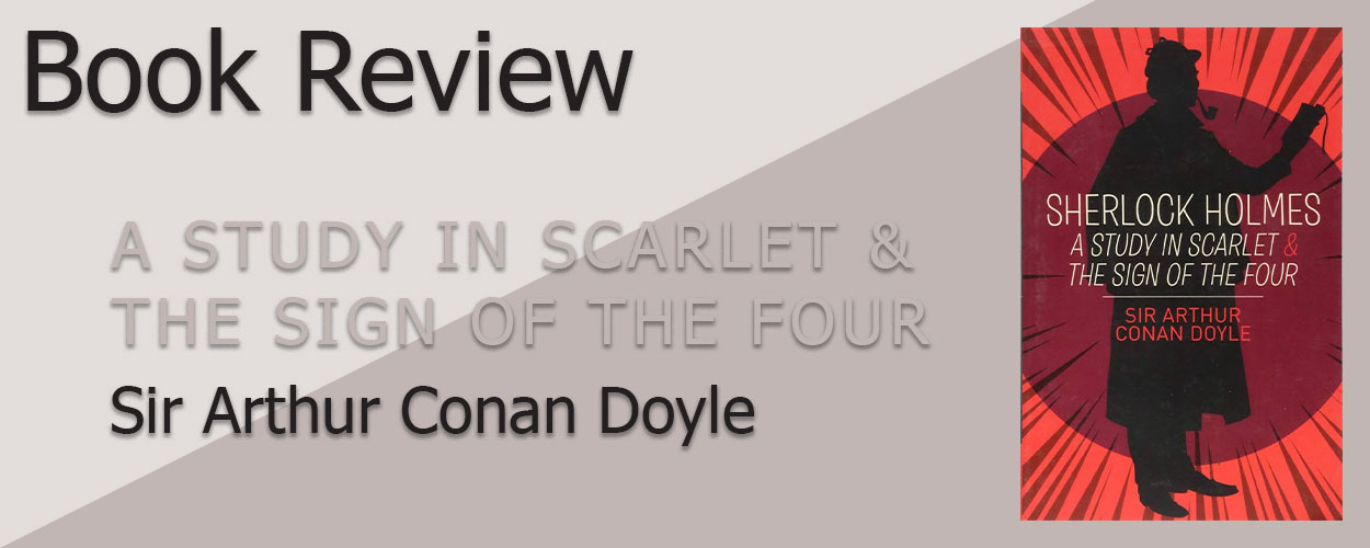 Book Review: A Study in Scarlet & The Sign of the Four by Sir Arthur Conan Doyle