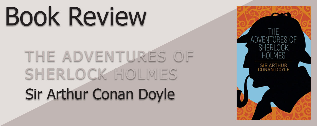 Book Review: The Adventures of Sherlock Holmes by Sir Arthur Conan Doyle