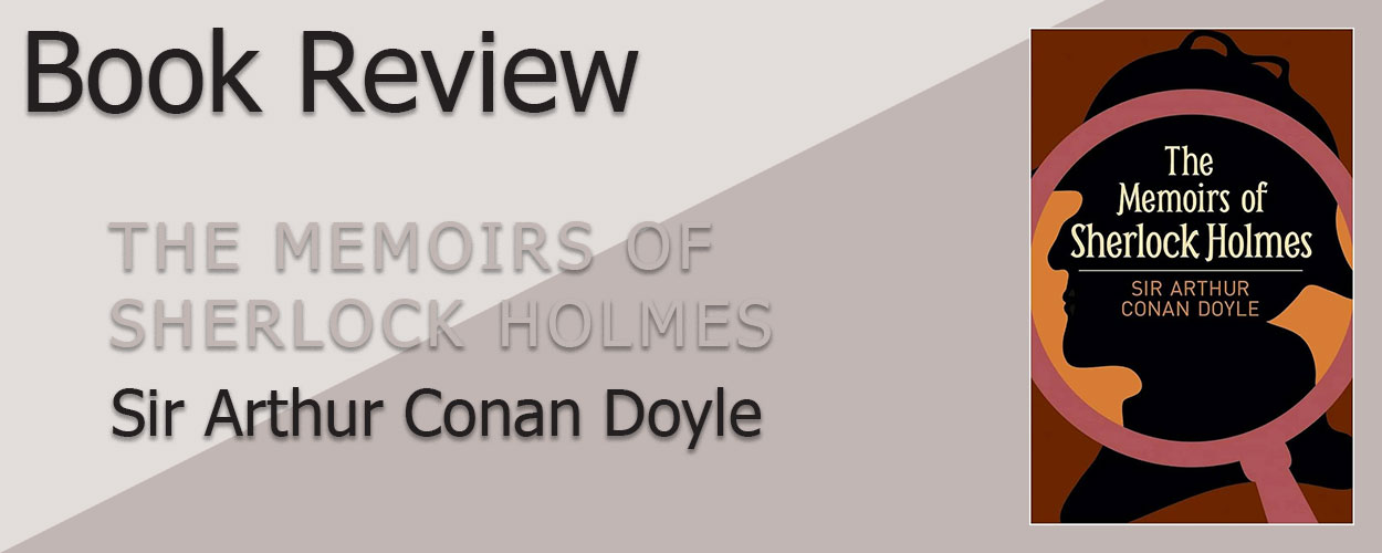 Book Review: The Memoirs of Sherlock Holmes by Sir Arthur Conan Doyle