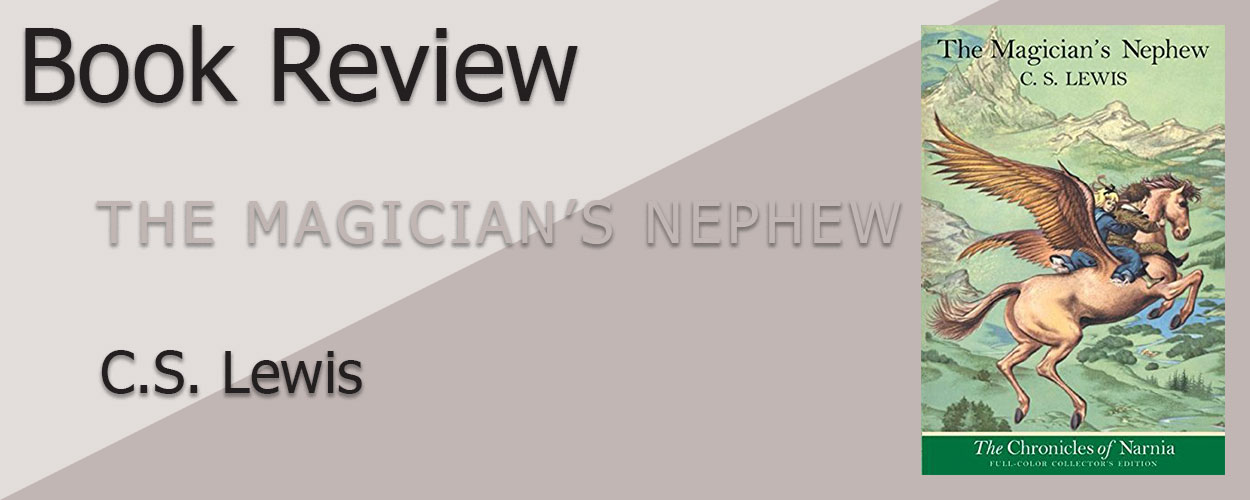 Book Review: The Magician’s Nephew by C.S. Lewis