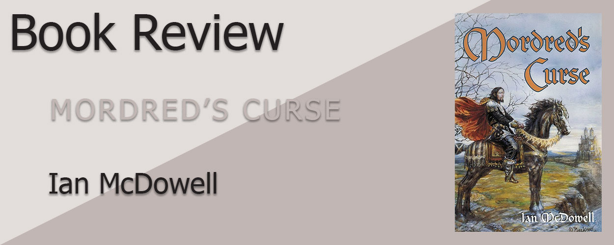 Book Review: Mordred’s Curse Book 1 Mordred’s Curse by Ian McDowell