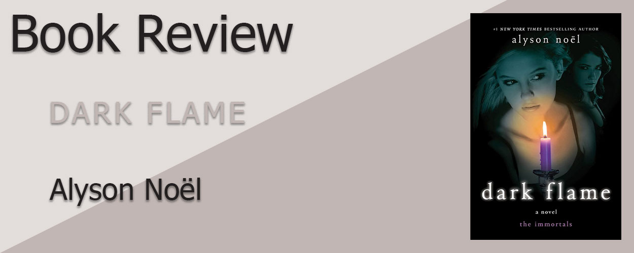 Book Review: Dark Flame by Alyson Noël