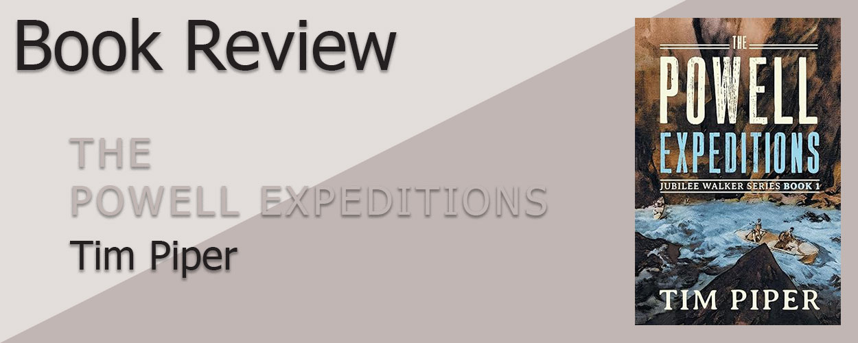 Book Review: The Powell Expeditions by Tim Piper
