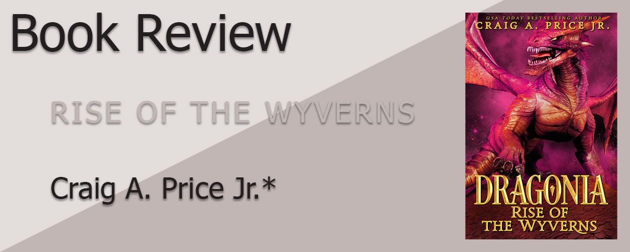 Book Review: *Dragonia Empire Book 1 Rise of the Wyverns by Craig A. Price Jr*