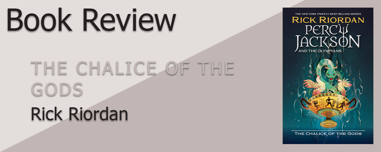 Book Review: Percy Jackson & the Olympians, The Senior Years Book 1 The Chalice of the Gods by Rick Riordan title card