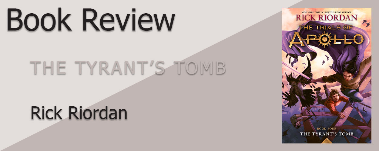 Book Review: The Trials of Apollo Book 4 The Tyrant’s Tomb by Rick Riordan title card