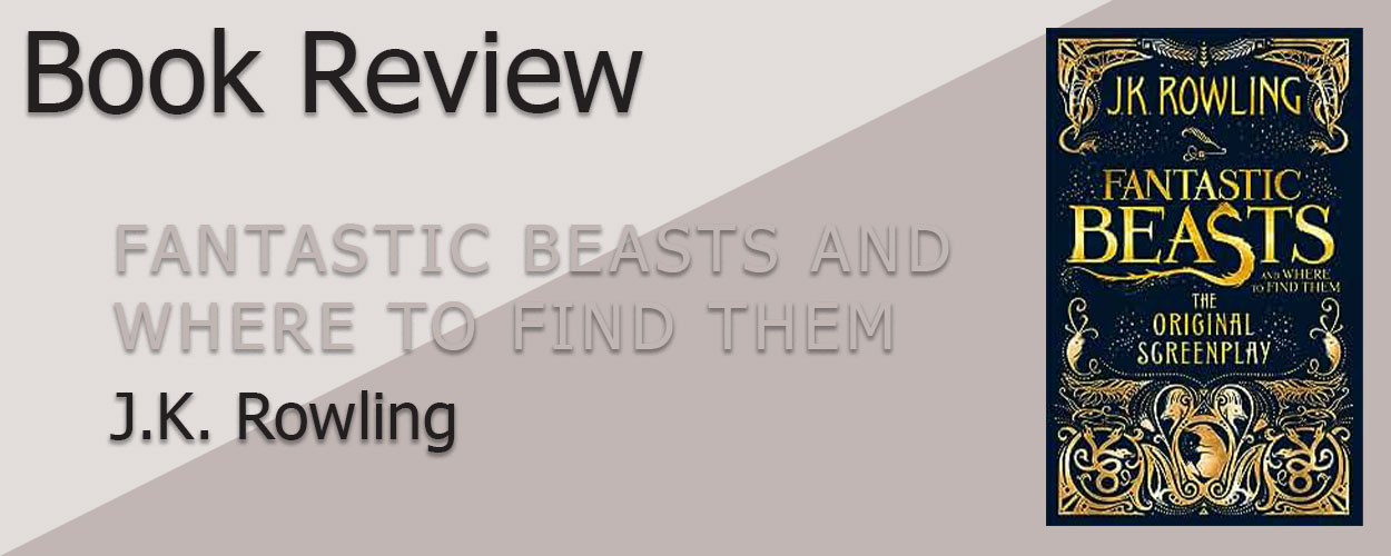 Book Review: Fantastic Beasts and Where to Find Them by J.K. Rowling