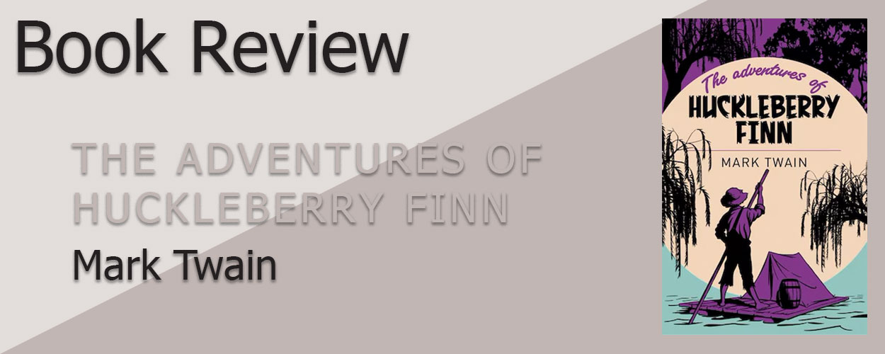 Book Review: The Adventures of Huckleberry Finn by Mark Twain