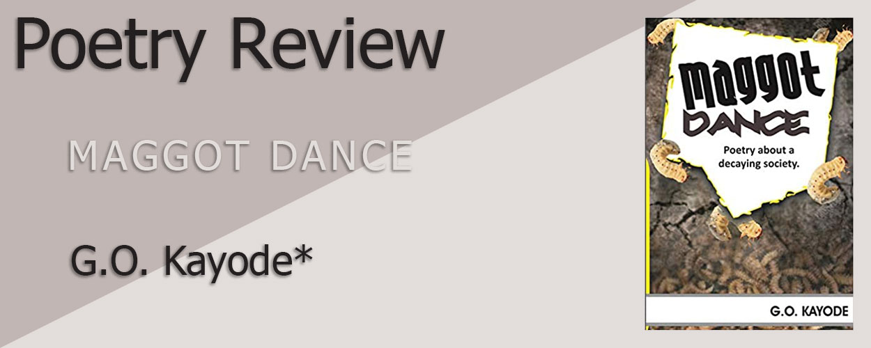 Poetry Review: Maggot Dance by G.O. Kayode